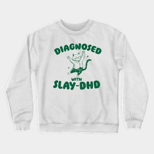 Diagnosed With Slay-DHD, Funny ADHD Shirt, Cat T Shirt, Dumb Y2k Crewneck Sweatshirt